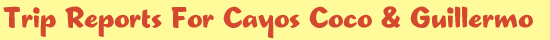 Trip Reports For Cayo Coco and Cayo Guillermo