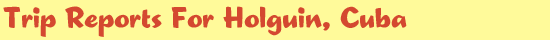 Trip Reports For Holguin, Cuba