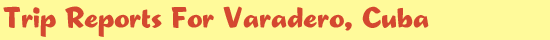 Trip Reports for Varadero Cuba